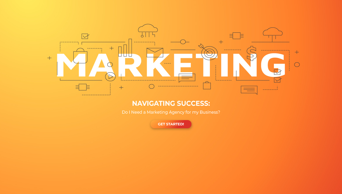 Navigating Success: Do I Need a Marketing Agency for my Business?